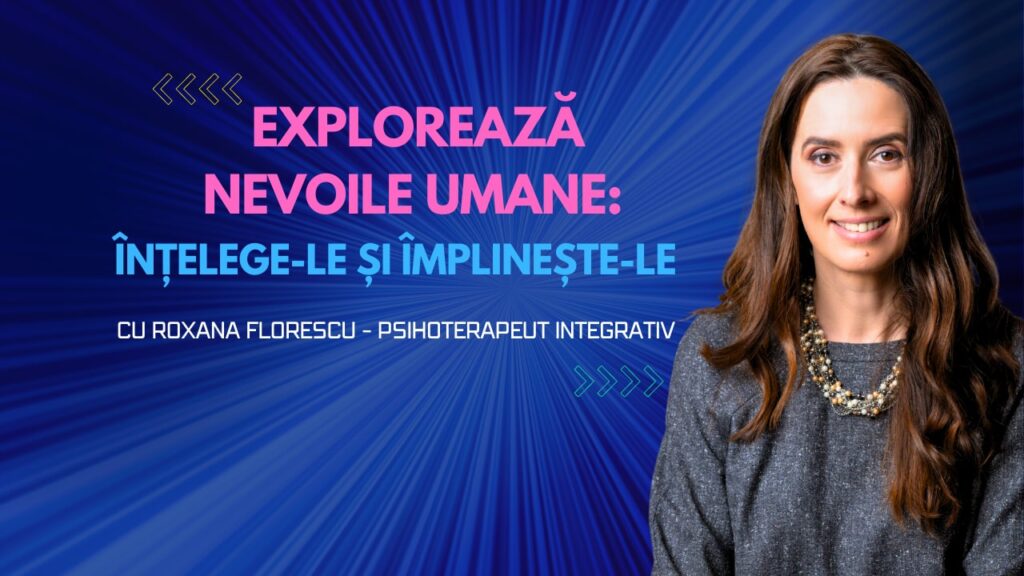 Program Exploreaza Nevoile Umane - Roxana Florescu